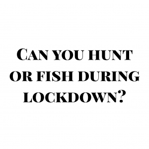 hunting and fishing during lockdown